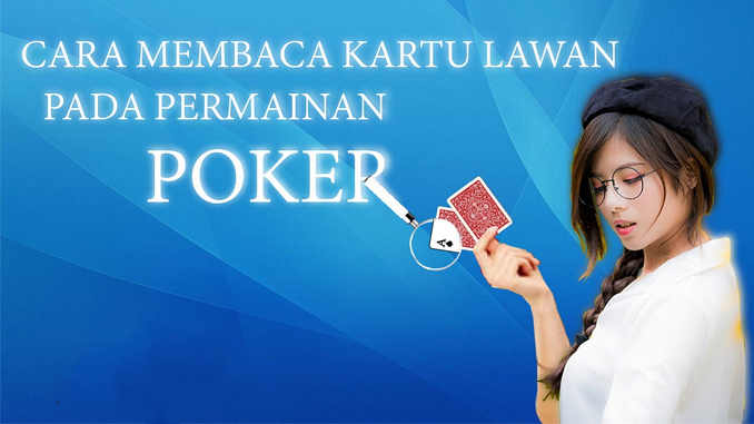 Cara Membaca Kartu Lawan di Game Poker Tahun 2024